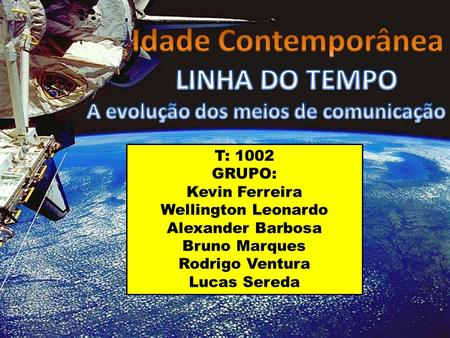 T: 1002 GRUPO: Kevin Ferreira Wellington Leonardo Alexander Barbosa Bruno Marques Rodrigo Ventura Lucas Sereda.
