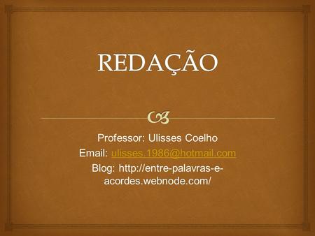 Professor: Ulisses Coelho    Blog:  acordes.webnode.com/