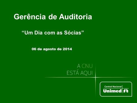 Gerência de Auditoria “Um Dia com as Sócias” 06 de agosto de 2014.