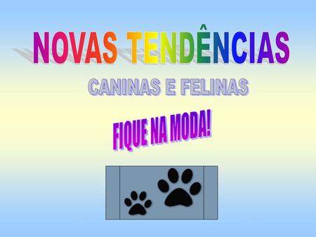 NOVAS TENDÊNCIAS CANINAS E FELINAS FIQUE NA MODA!.