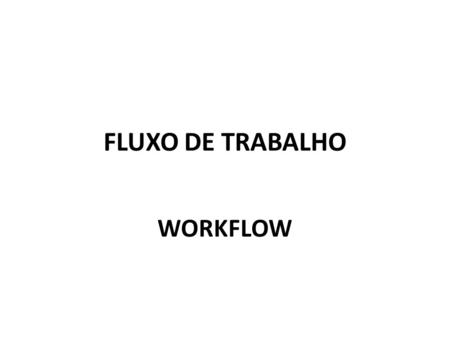 FLUXO DE TRABALHO WORKFLOW.