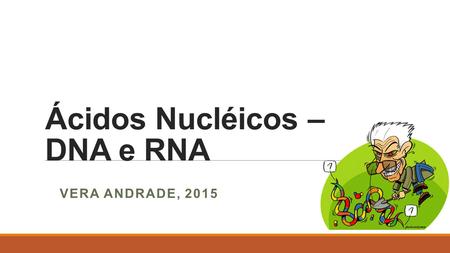 Ácidos Nucléicos – DNA e RNA