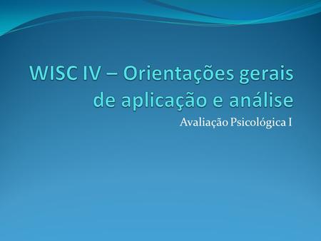 WISC IV – Orientações gerais de aplicação e análise
