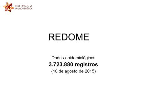 REDOME Dados epidemiológicos 3.723.880 registros (10 de agosto de 2015)