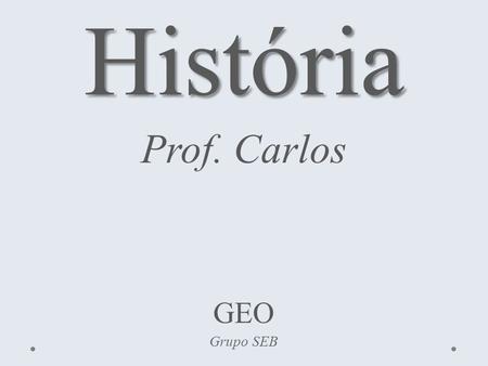 História Prof. Carlos GEO Grupo SEB