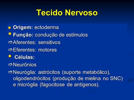Tecido Nervoso Origem: ectoderma Função: condução de estímulos