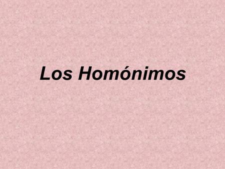 Los Homónimos. Homônimos são substantivos que possuem uma só forma (ou uma só palavra) para o feminino e o masculino, porém com significados diferentes.