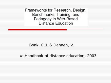 Bonk, C.J. & Dennen, V. in Handbook of distance education, 2003.