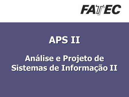 APS II Análise e Projeto de Sistemas de Informação II