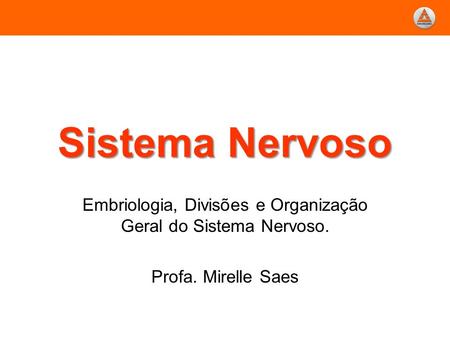 Embriologia, Divisões e Organização Geral do Sistema Nervoso.