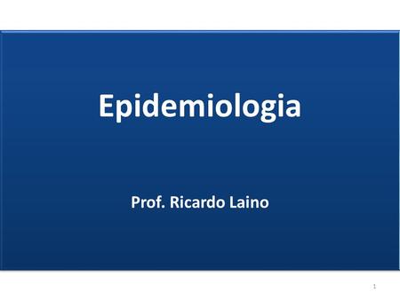 Epidemiologia Prof. Ricardo Laino p.