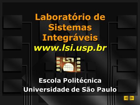 Laboratório de Sistemas Integráveis www.lsi.usp.br Escola Politécnica Universidade de São Paulo Escola Politécnica Universidade de São Paulo.