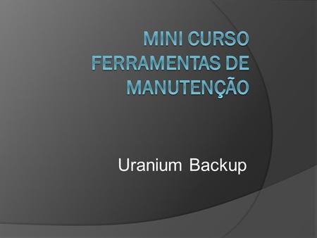 Uranium Backup. Processo de Instalação Depois de baixar o programa clique no executar do programa, depois sim para o modo de segurança.