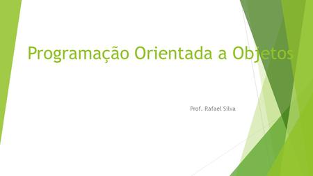 Programação Orientada a Objetos Prof. Rafael Silva.