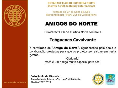 Paz Através do Servir ROTARACT CLUB DE CURITIBA NORTE Distrito 4.730 de Rotary Internacional Fundado em 27 de junho de 2003 Patrocinado pelo Rotary Club.