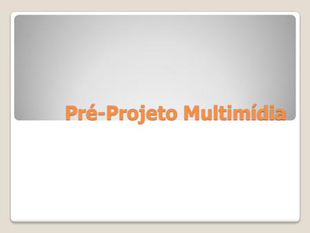 Pré-Projeto Multimídia