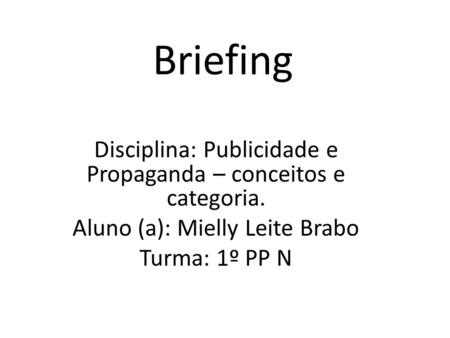 Briefing Disciplina: Publicidade e Propaganda – conceitos e categoria.