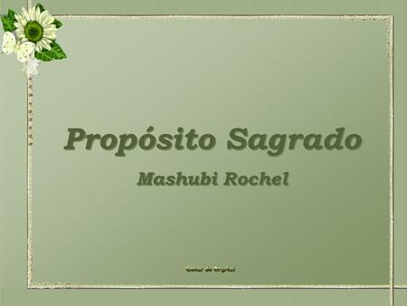 Propósito Sagrado Mashubi Rochel.