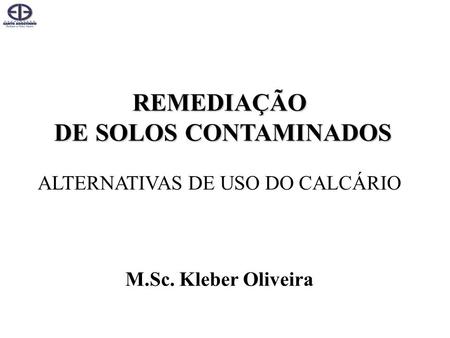 REMEDIAÇÃO DE SOLOS CONTAMINADOS ALTERNATIVAS DE USO DO CALCÁRIO M. Sc