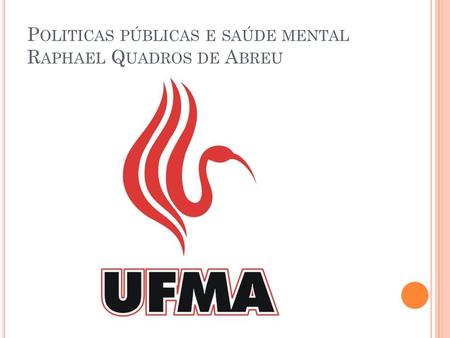 Politicas públicas e saúde mental Raphael Quadros de Abreu