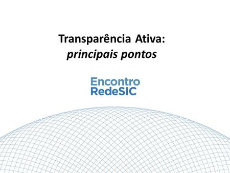 Transparência Ativa: principais pontos. O Decreto 7.724/2012 (Art. 7º) estabelece um conjunto mínimo de informações que devem ser publicadas nas seções.