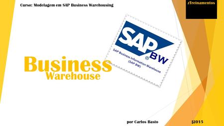 Curso: Modelagem em SAP Business Warehousing por Carlos Basto |2015 Business Warehouse zTreinamentos.
