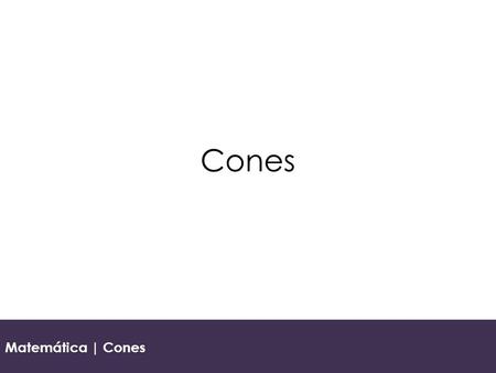 Cones Matemática | Cones.