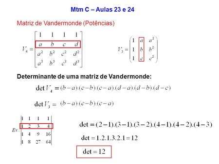 Mtm C – Aulas 23 e 24 Matriz de Vandermonde (Potências)