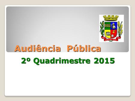 Audiência Pública Audiência Pública 2º Quadrimestre 2015.