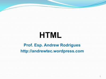1 Prof. Esp. Andrew Rodrigues  HTML.