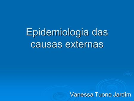Epidemiologia das causas externas Vanessa Tuono Jardim.