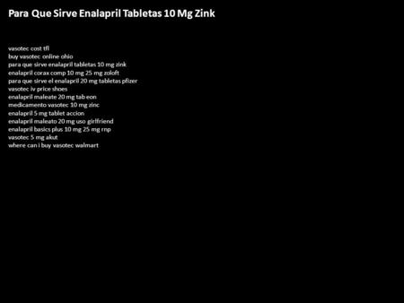 Para Que Sirve Enalapril Tabletas 10 Mg Zink vasotec cost tfl buy vasotec online ohio para que sirve enalapril tabletas 10 mg zink enalapril corax comp.
