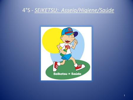 4°S - SEIKETSU:  Asseio/Higiene/Saúde