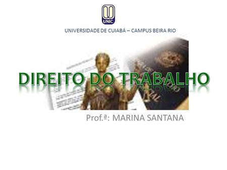 Prof.ª: MARINA SANTANA UNIVERSIDADE DE CUIABÁ – CAMPUS BEIRA RIO Curso: Ciências Contábeis.