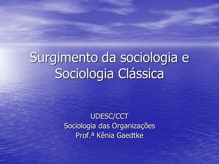 Surgimento da sociologia e Sociologia Clássica