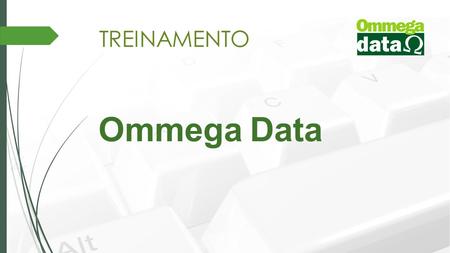 TREINAMENTO Ommega Data. TREINAMENTO Há 20 anos no mercado sendo a melhor solução para o seu negócio, o sistema da Ommega Data é ideal para empresas de.