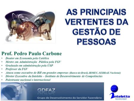 Prof. Pedro Paulo Carbone Doutor em Economia pela Católica Mestre em Administração Pública pela FGV Graduado em administração pela USP Professor da FGV.