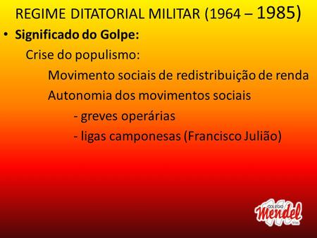 REGIME DITATORIAL MILITAR (1964 – 1985)