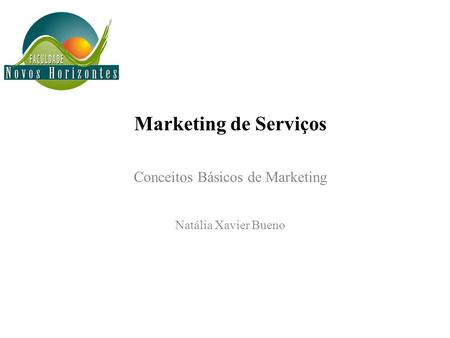 Marketing de Serviços Conceitos Básicos de Marketing Natália Xavier Bueno.