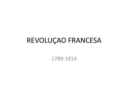 REVOLUÇAO FRANCESA 1789-1814.