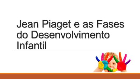 Jean Piaget e as Fases do Desenvolvimento Infantil
