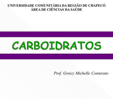 CARBOIDRATOS Prof. Greicy Michelle Conterato