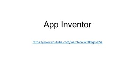 App Inventor https://www.youtube.com/watch?v=W508yjdVqSg.