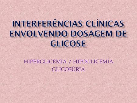 Interferências clínicas envolvendo dosagem de glicose
