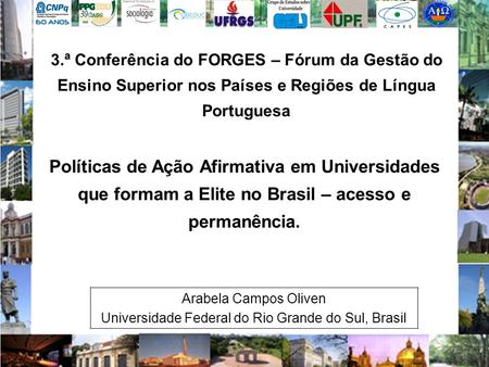 3.ª Conferência do FORGES – Fórum da Gestão do Ensino Superior nos Países e Regiões de Língua Portuguesa Arabela Campos Oliven Universidade Federal do.
