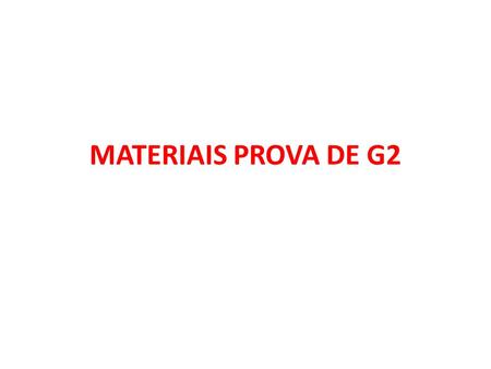 MATERIAIS PROVA DE G2.