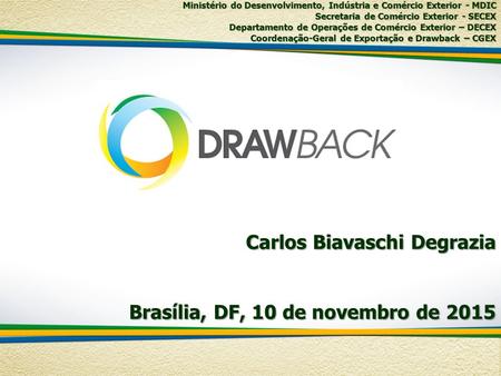 Carlos Biavaschi Degrazia Brasília, DF, 10 de novembro de 2015 Ministério do Desenvolvimento, Indústria e Comércio Exterior - MDIC Secretaria de Comércio.
