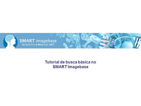 Tutorial de busca básica no SMART Imagebase. Bem-vindo ao tutorial de pesquisa básica no SMART ImageBase. O SMART ImageBase tem uma interface única, desenvolvida.