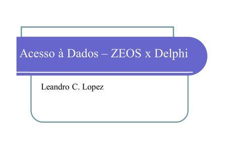 Acesso à Dados – ZEOS x Delphi
