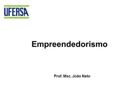 Empreendedorismo Prof. Msc. João Neto. Apresentações e Expectativas.